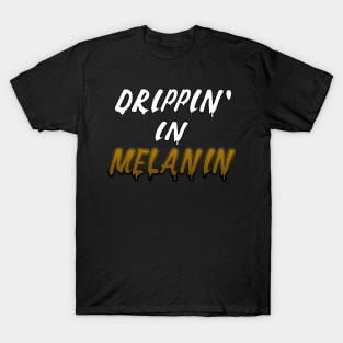 Drippin In Melanin T-Shirt